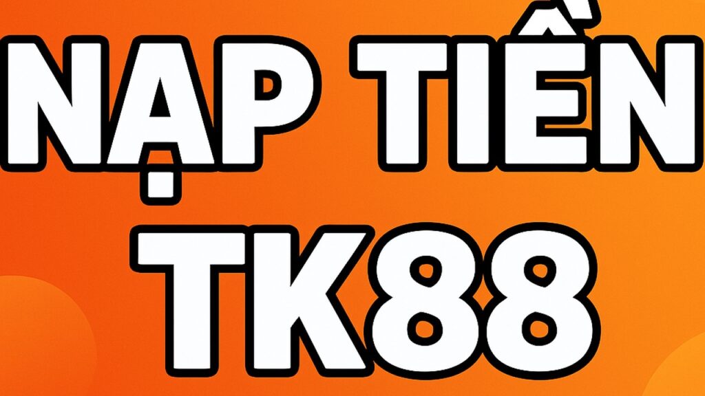 Nạp tiền TK88
